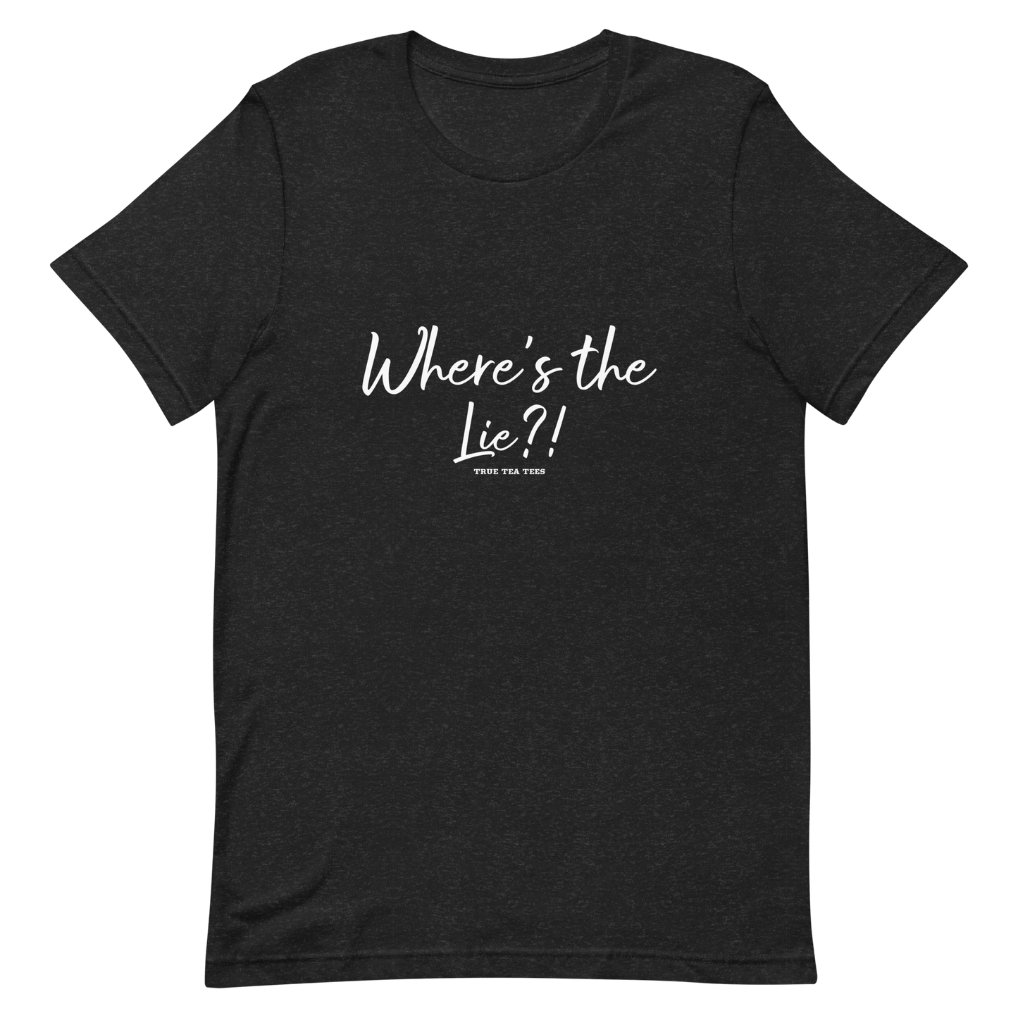 True Tea Tees Where's the Lie?! White Lettering Unisex T-Shirt - True Tea Tees