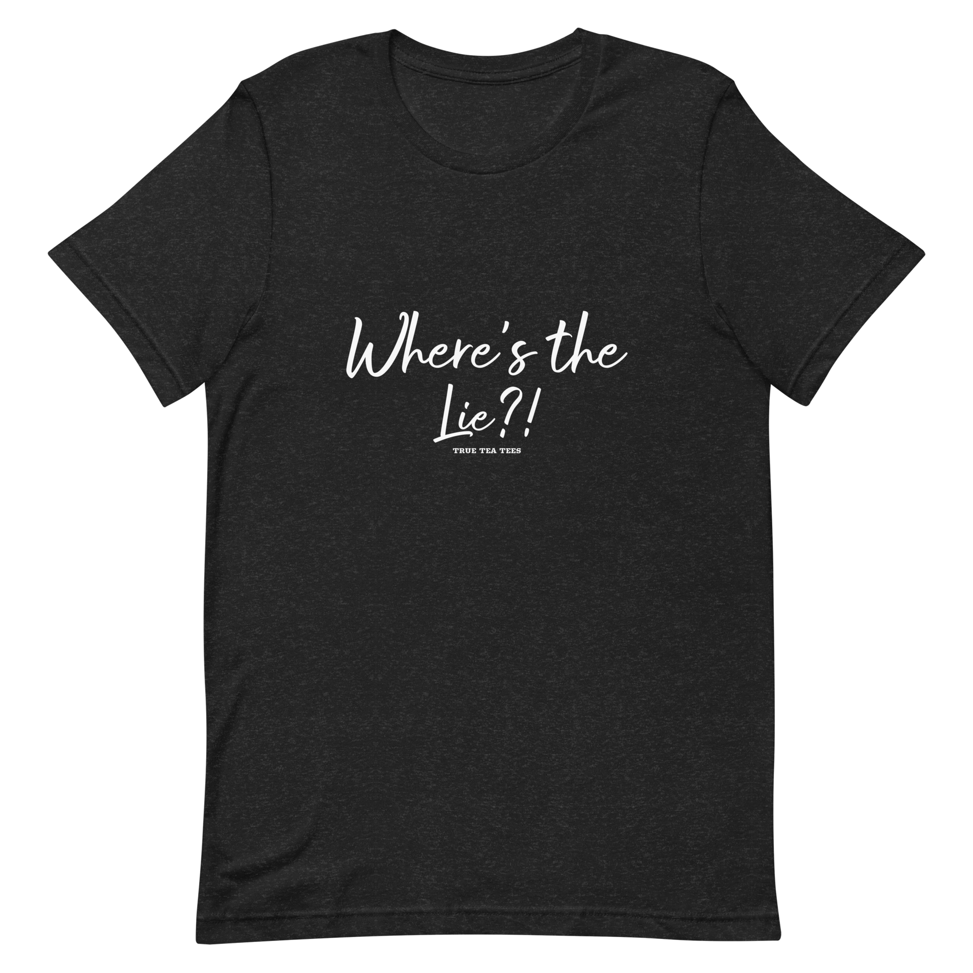 True Tea Tees Where's the Lie?! White Lettering Unisex T-Shirt - True Tea Tees